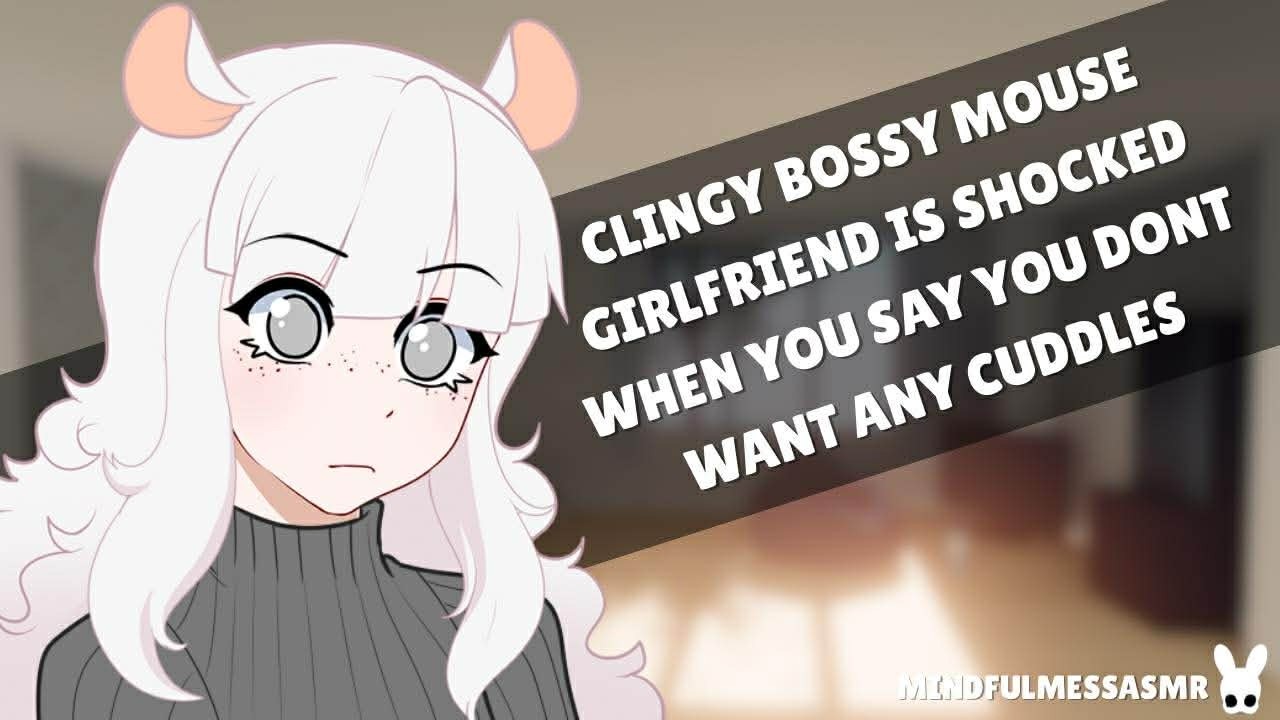 I'm Sorry, What Did You Say? (Clingy Bossy Mouse Girlfriend ASMR)