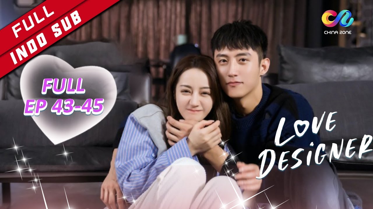 Love Designer【FULL EP】EP43-45 | Dilraba dan Johnny Huang Menikah Lagi | Chinazone Indo
