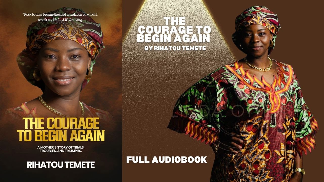 FULL AUDIOBOOK - The Courage to Begin Again By Rihatou Temete
