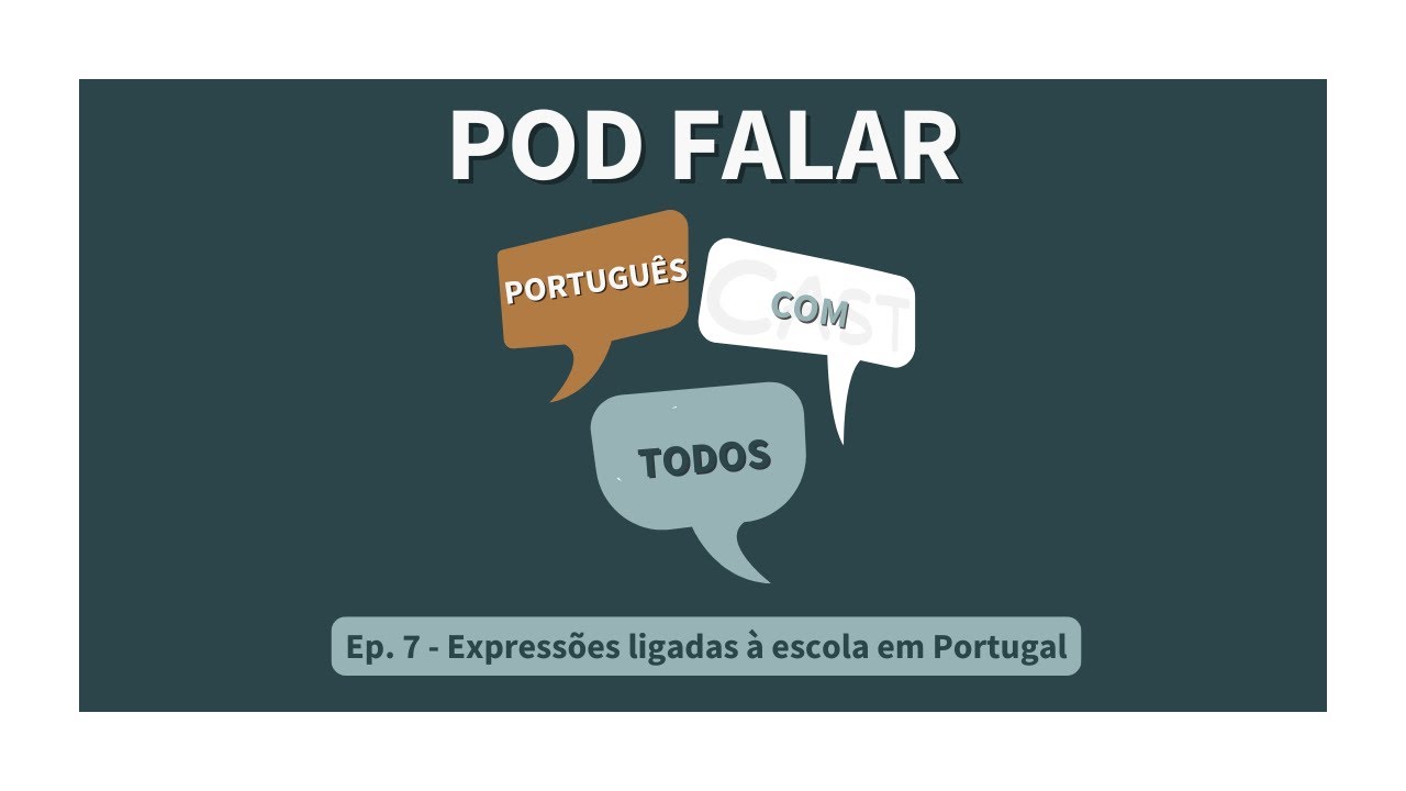 Pod Falar - Português com Todos (Ep. 7) - Expressões ligadas à escola em Portugal
