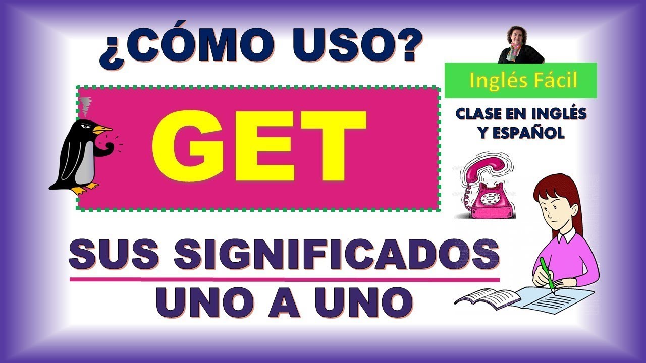 LOS SIGNIFICADOS DEL VERBO GET - EXPLICADO SENCILLO EN INGLES Y ESPAÑOL