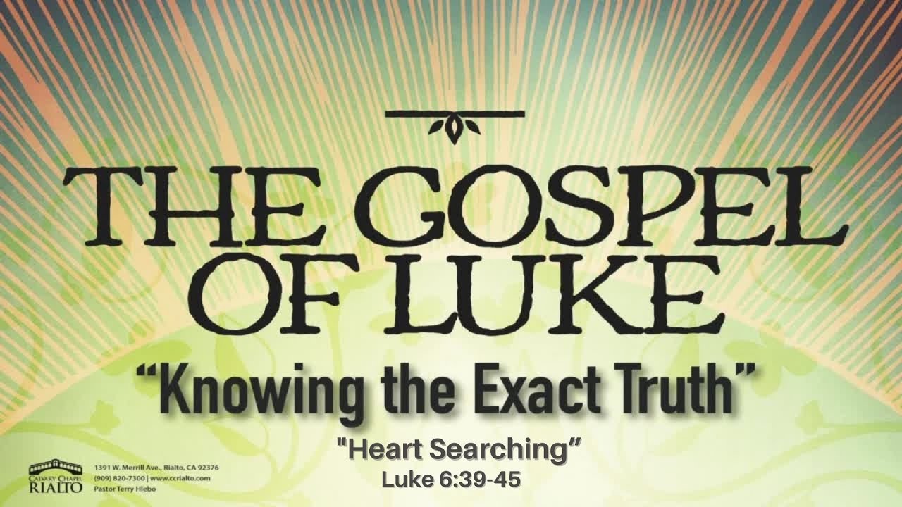 “Heart Searching” Luke 6:39-45