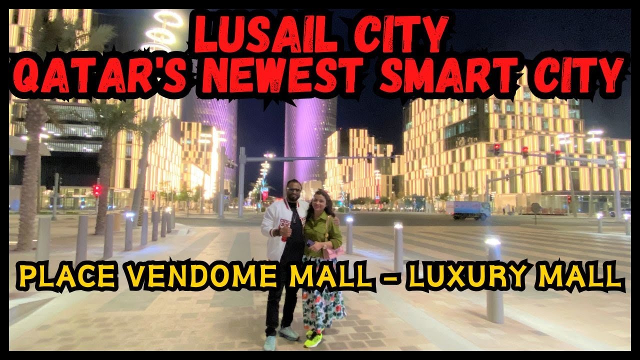 Lusail City - Qatar's Newest Smart City & Place Vendome Mall Most Luxury Mall of Qatar
