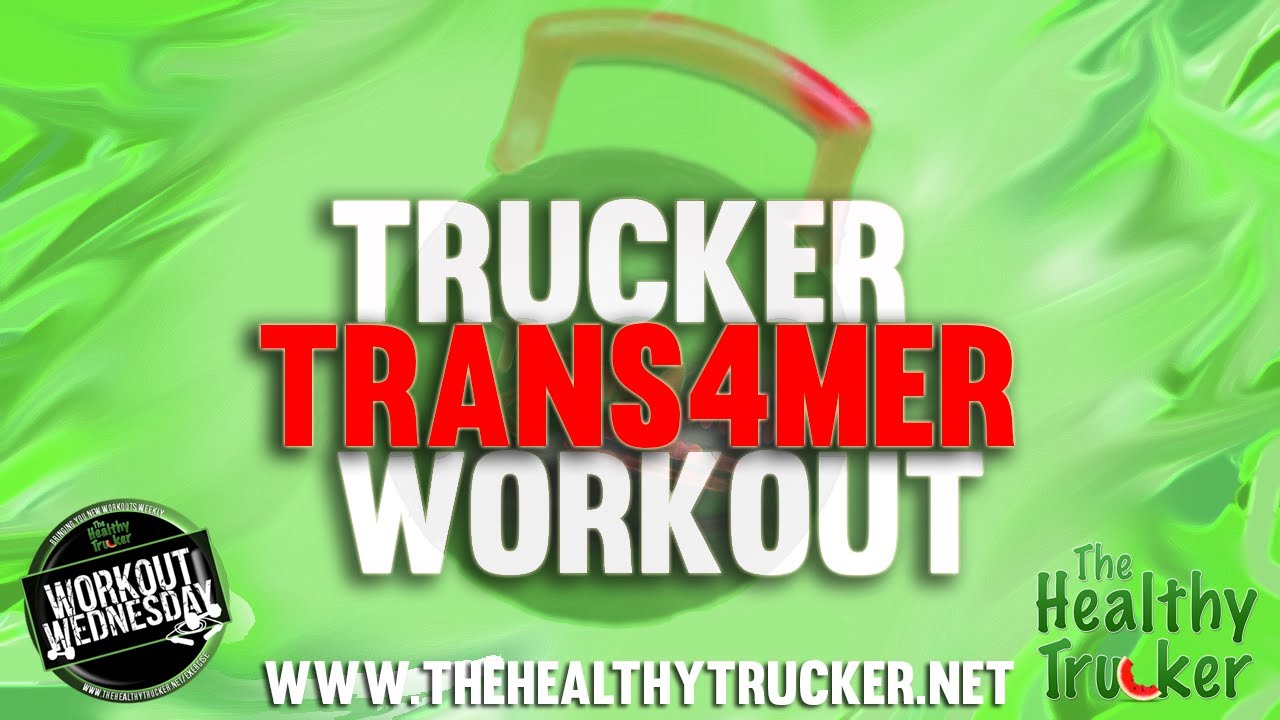 Truck Driver Trans4mer Workout: From The Healthy Trucker