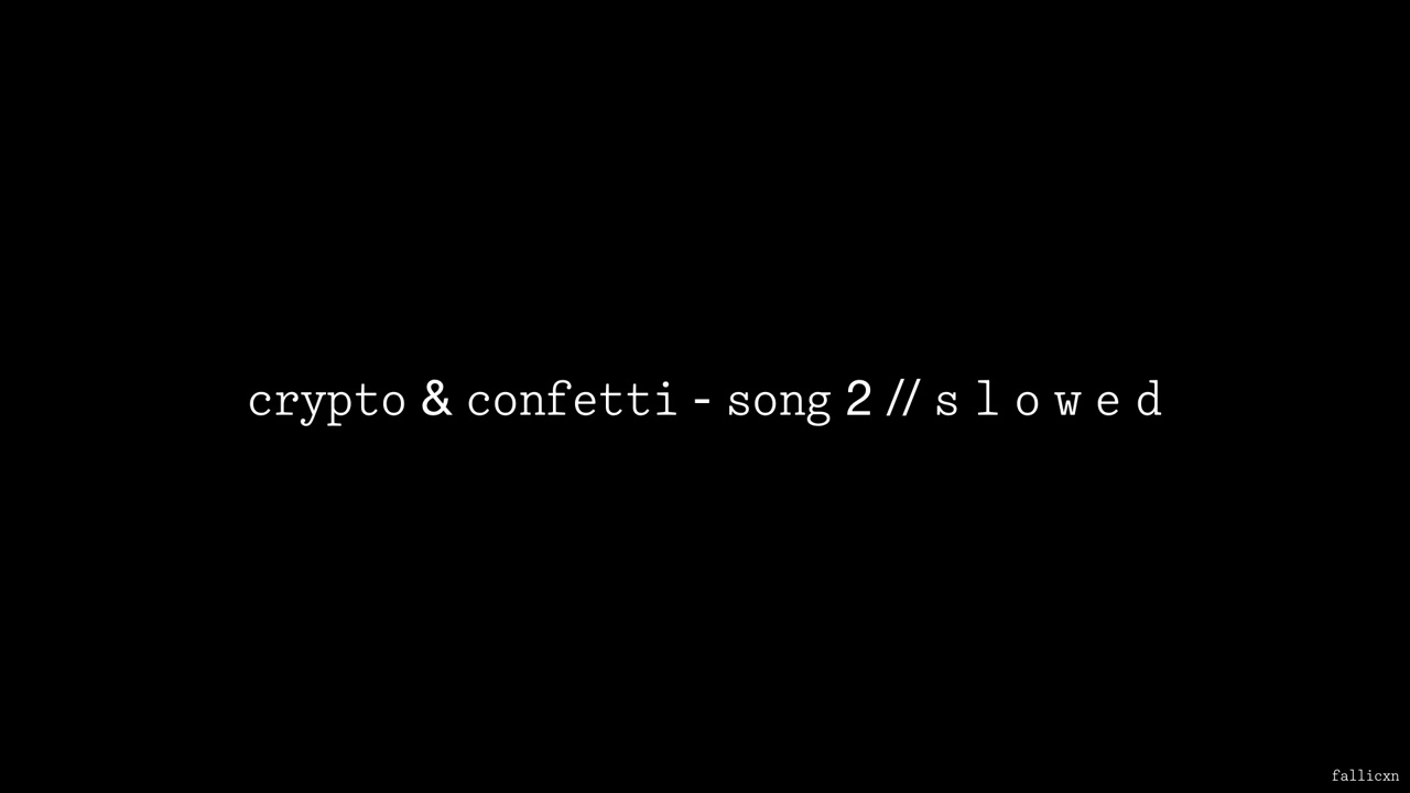 Crypto & Confetti - Song 2 // S L O W E D