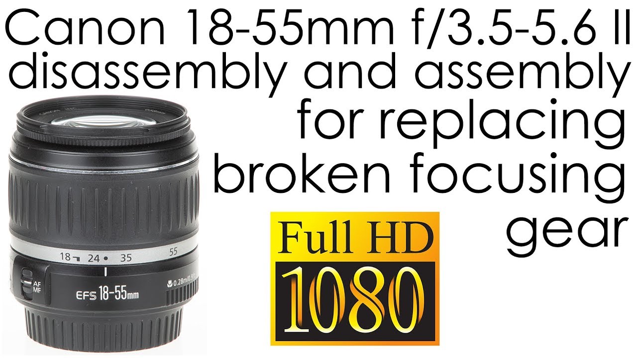 Canon EF-S 18-55mm f/3.5-5.6 II disassembly and assembly for replacing the broken focusing gear