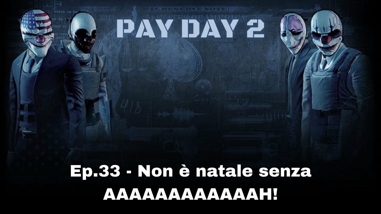 Payday 2 (ITA) Ep.33 - Non è natale senza AAAAAAAAAH!