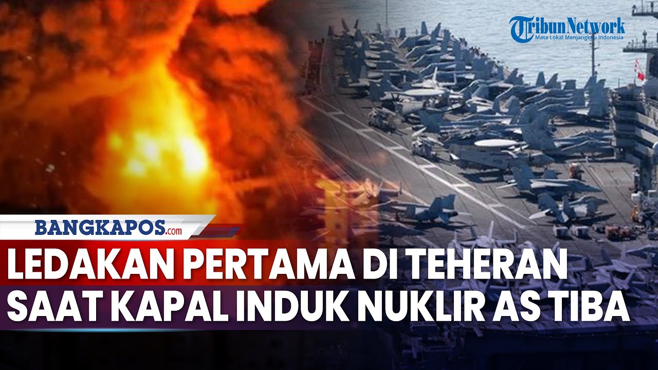 Update Konflik AS-Iran: Ledakan Pertama di Teheran saat Kapal Induk Nuklir Tiba, Trump Serang Iran?