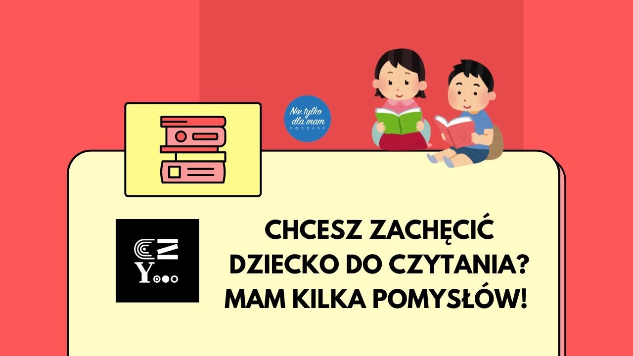 Chcesz zachęcić dziecko do czytania? Mam kilka pomysłów