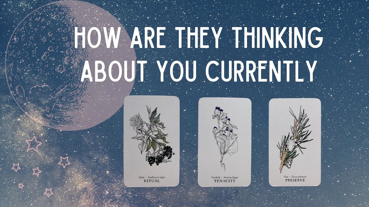 PICK A CARD: HOW ARE THEY THINKING ABOUT YOU AND YOUR SITUATION CURRENTLY?