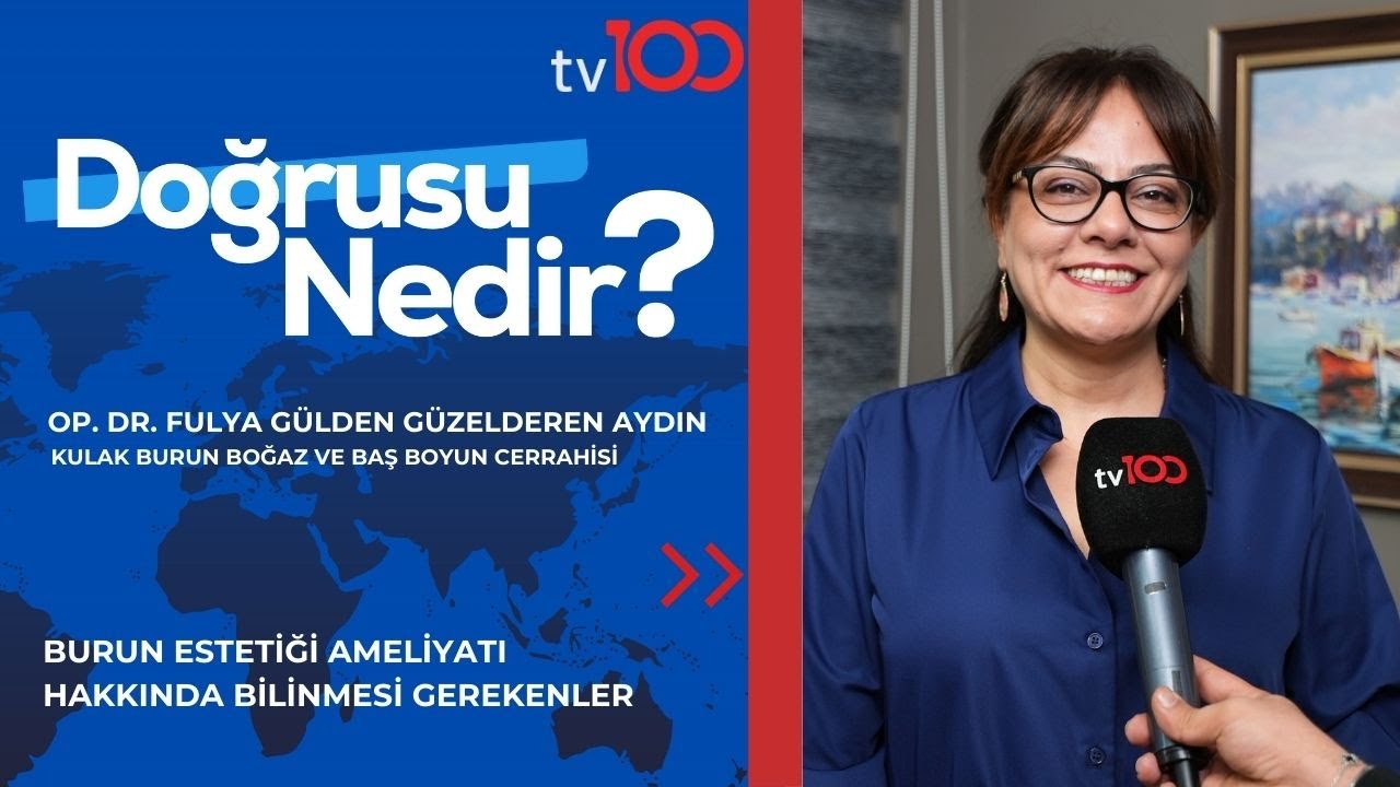 BURUN ESTETİĞİ AMELİYATI HAKKINDA BİLİNMESİ GEREKENLER|OP. DR. FULYA GÜLDEN GÜZELDEREN AYDIN|TV100