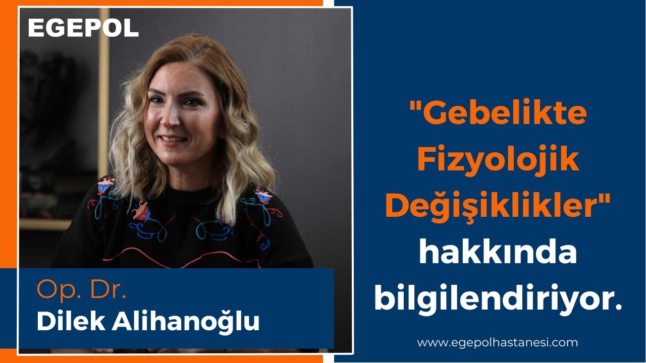 Gebelikte Fizyolojik Değişiklikler - Op. Dr. Dilek Alihanoğlu | Egepol Sağlık Grubu
