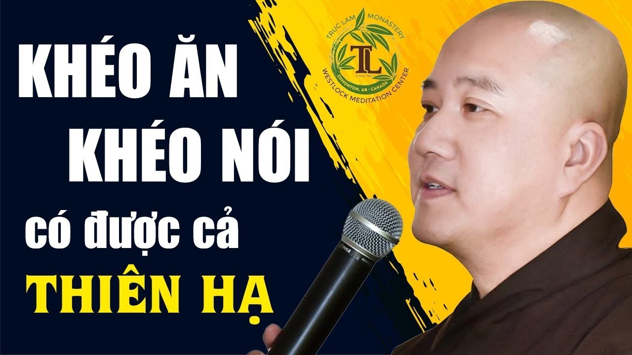 Khéo Ăn Khéo Nói Đi Đến Đâu Ai Cũng Quý Mến - Thầy Thích Pháp Hòa