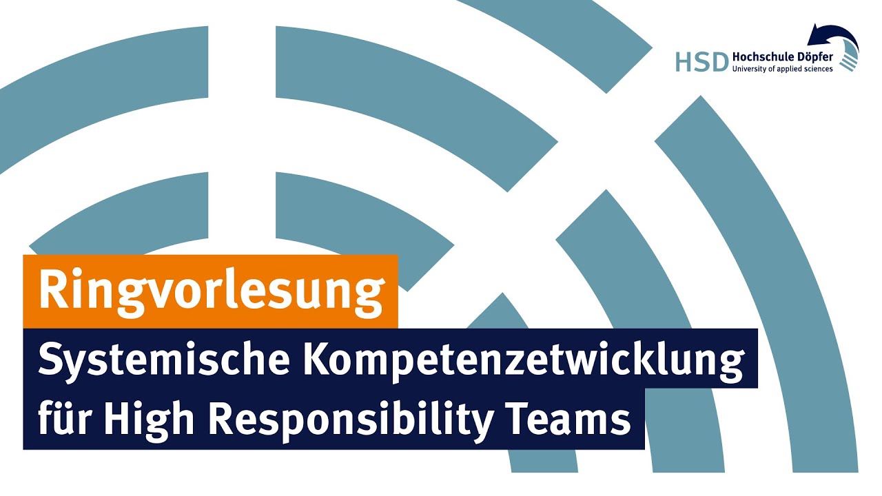 Systemische Kompetenzentwicklung High Responsibility Teams—Ringvorlesung HSD—Fliedner Fachhochschule