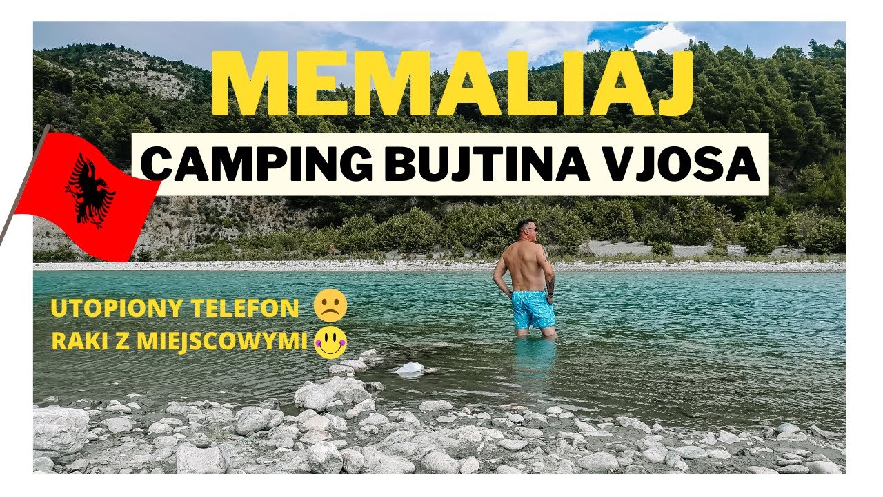 ALBANIA | MEMALIAJ | CAMPING BUJTINA VJOSA | PRZYGODY NAD RZEKĄ...🇦🇱🇦🇱