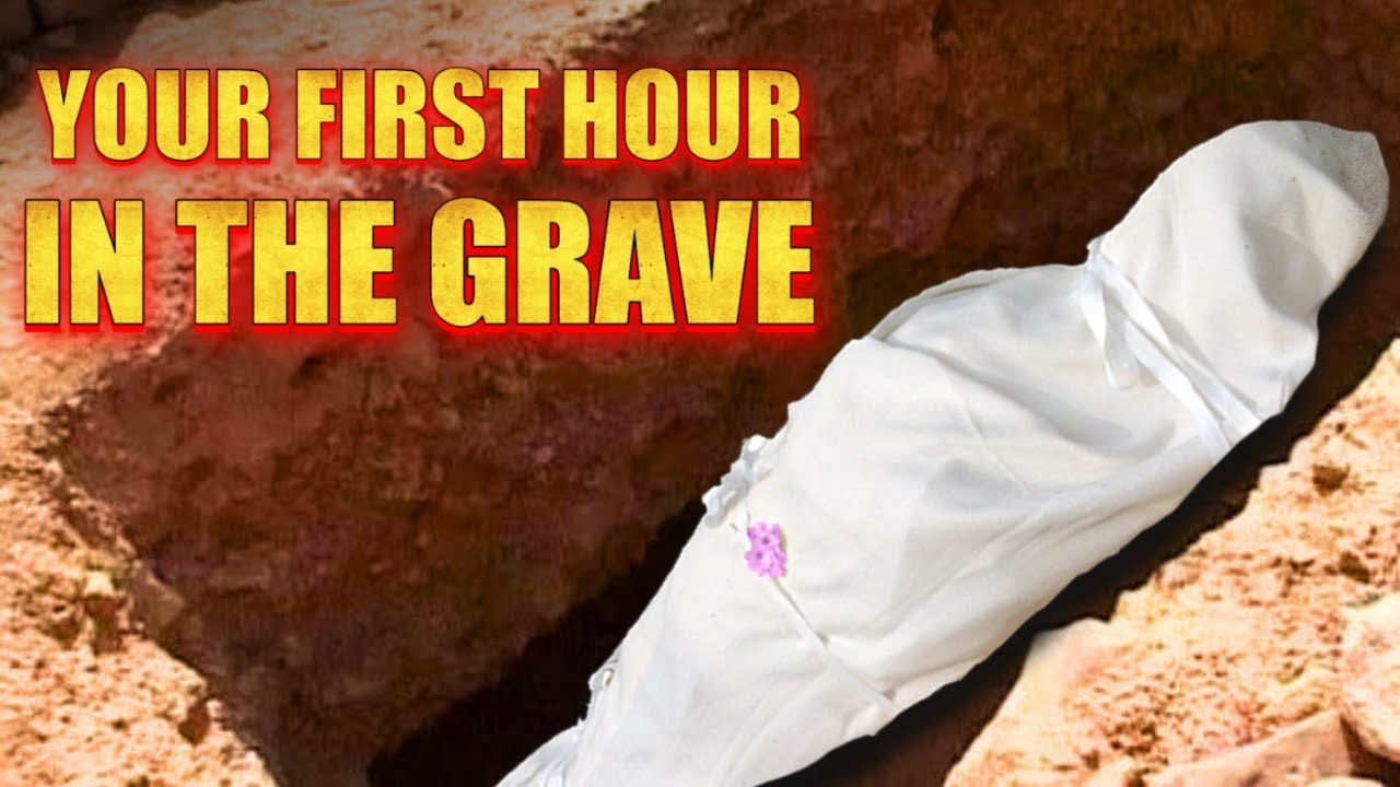 What Happens in Your First Hour in the Grave? - What Could You Do There?