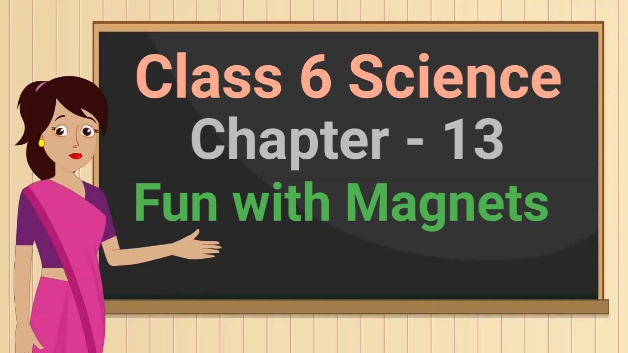Class 6 Science Chapter 13 'Fun with Magnets' (full chapter) cbse ncert