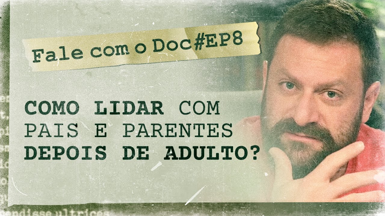 Como lidar com pais e parentes depois de adulto? | Fale com o Doc | 2ª Temporada EP. 8