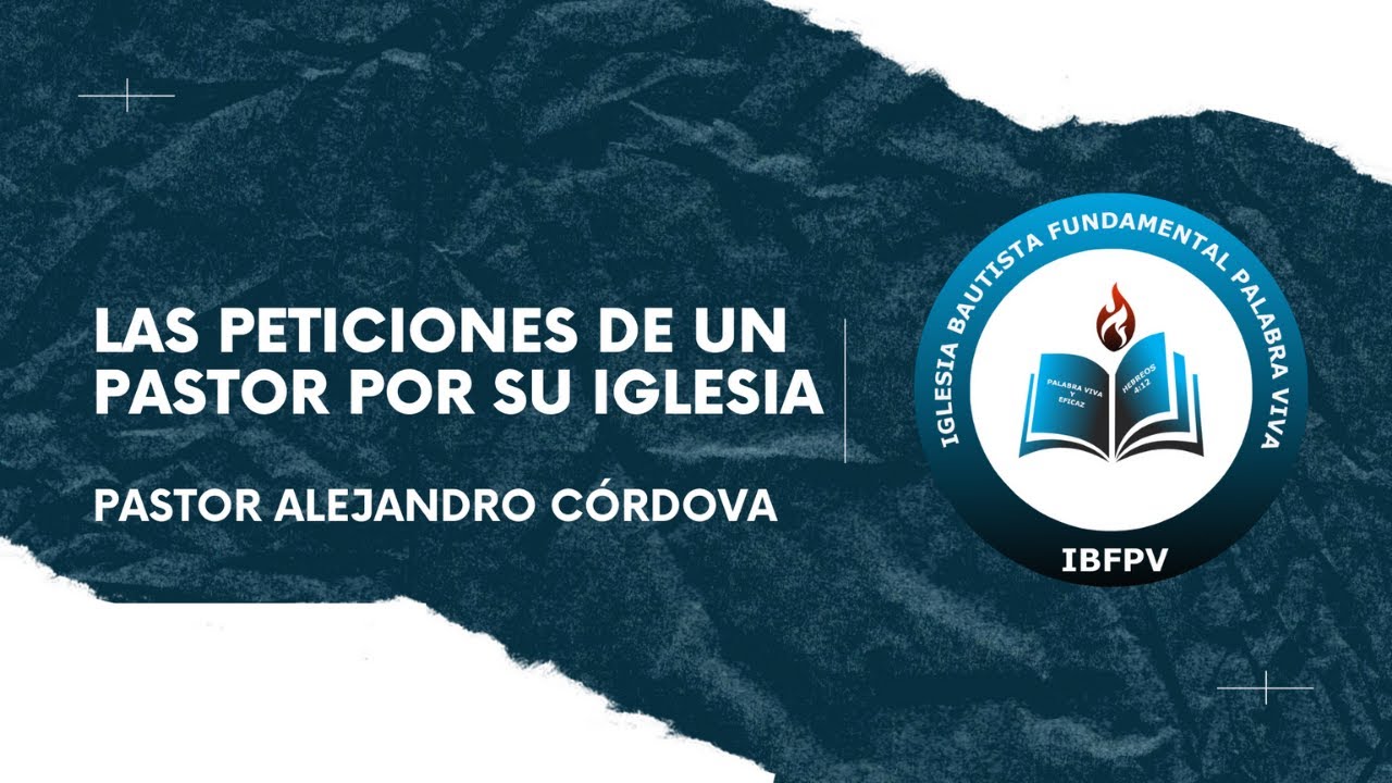 LAS PETICIONES DE UN PASTOR POR SU IGLESIA, PASTOR ALEJANDRO CÓRDOVA - IBFPV