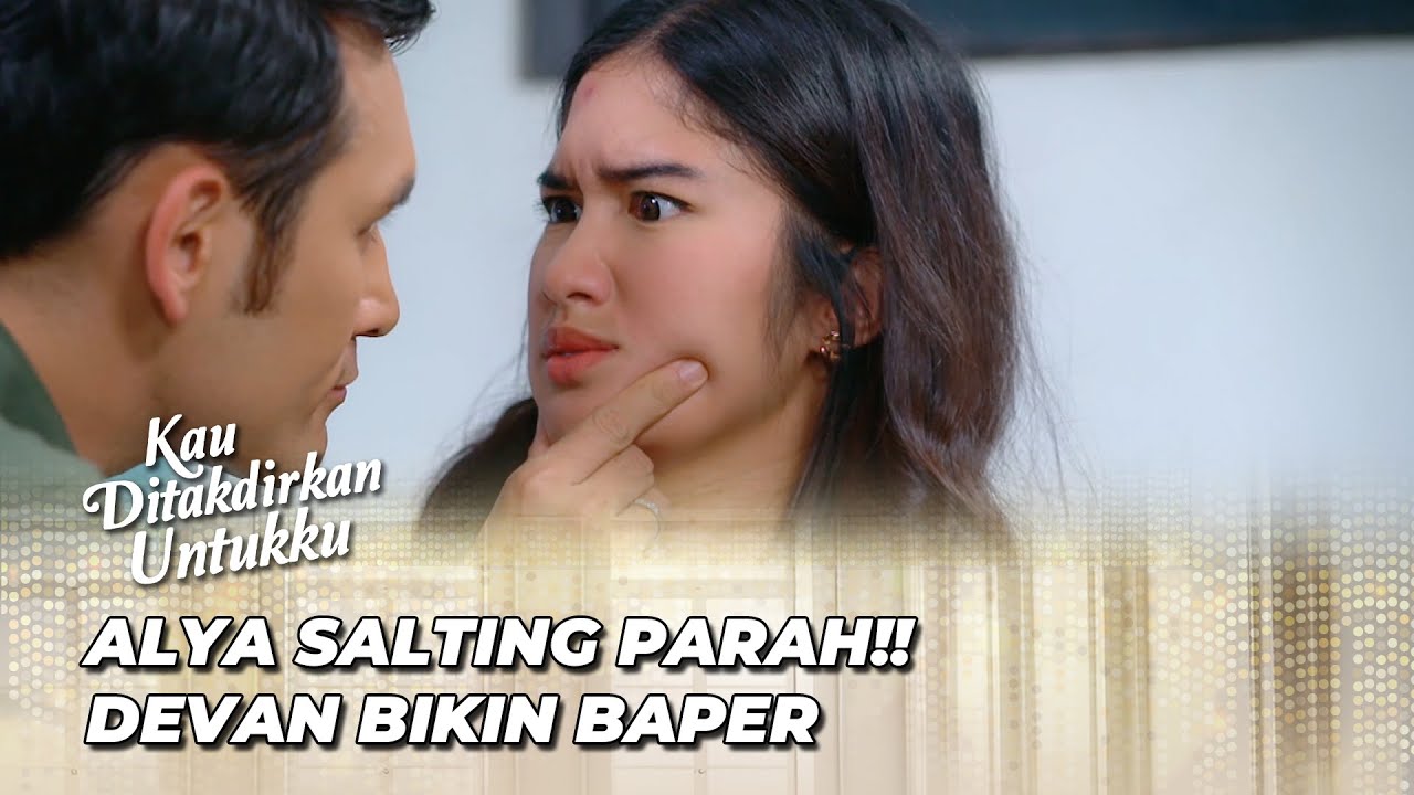 ALYA MULAI BAPER KE DEVAN ⁉️ | KAU DITAKDIRKAN UNTUKKU EPS 52