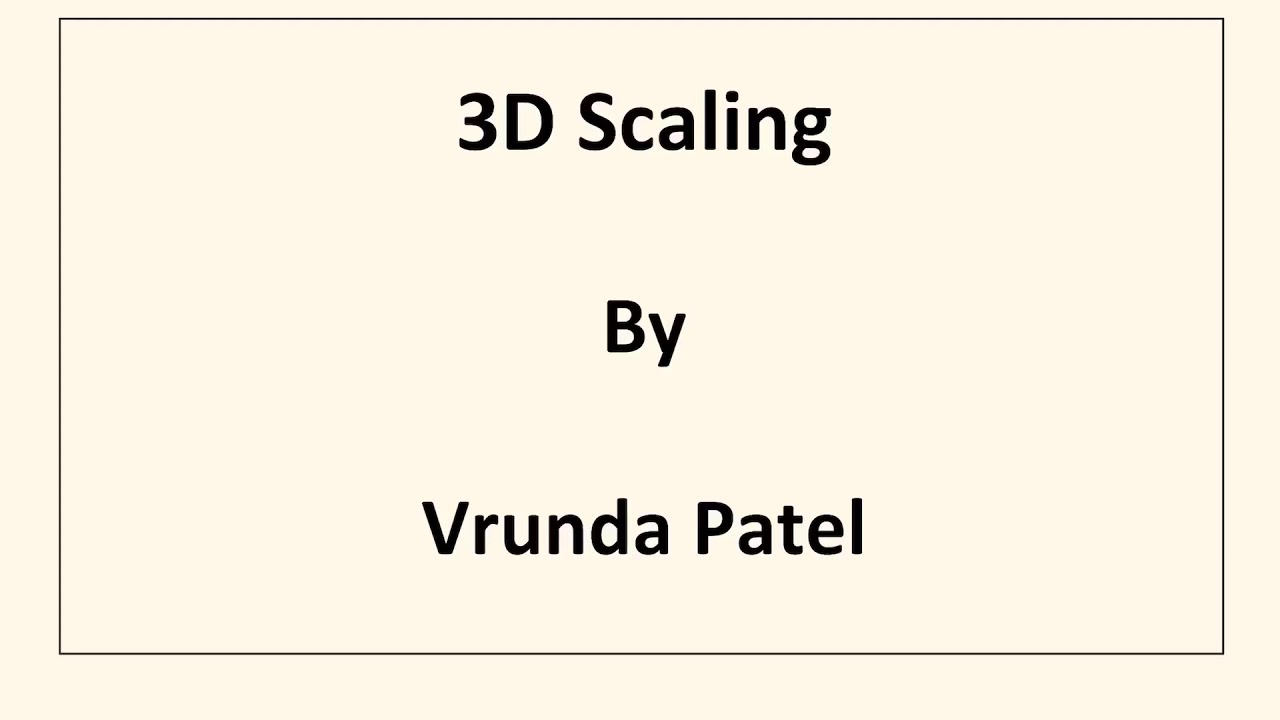 3D Scaling by VRUNDA PATEL