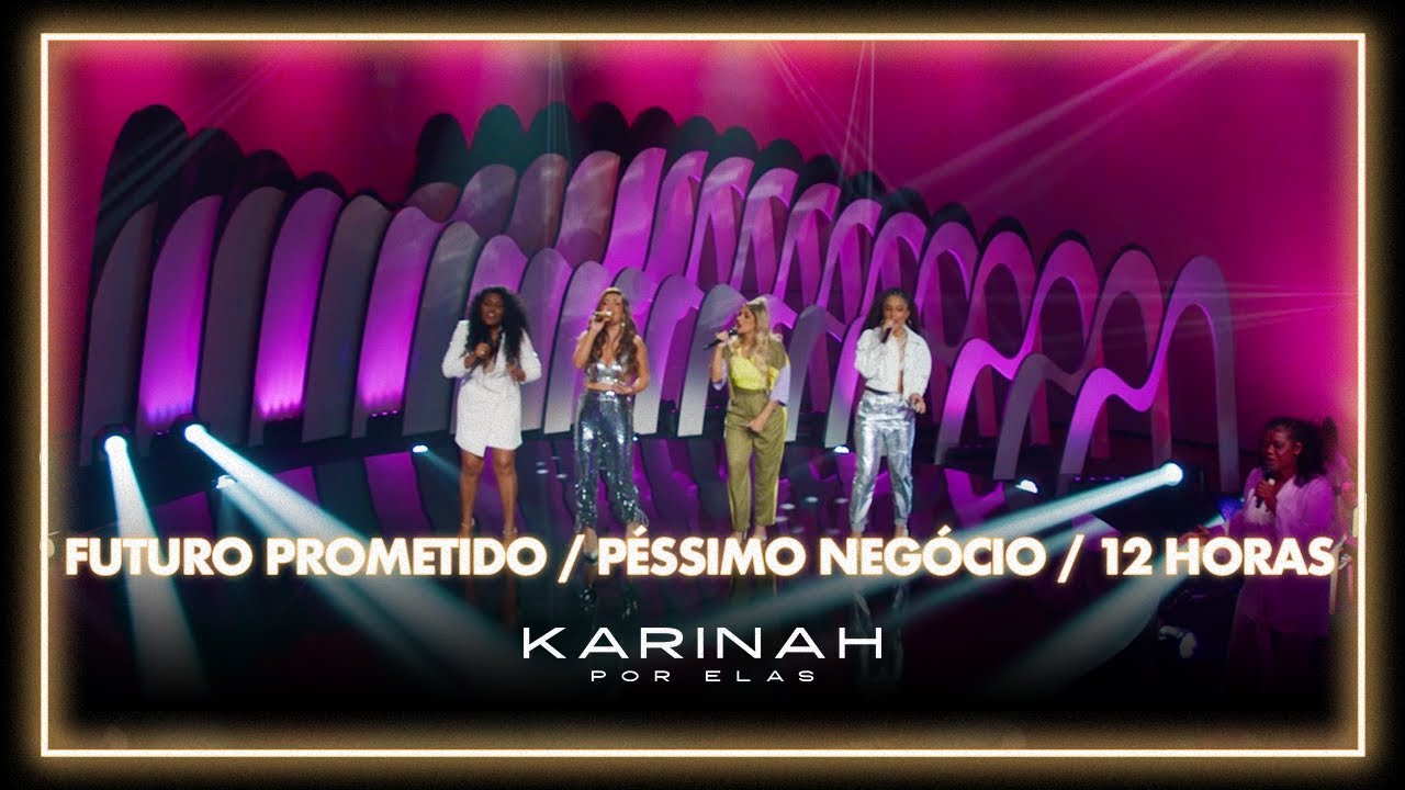 Karinah Por Elas - Futuro Prometido/ Péssimo Negócio/ 12 horas