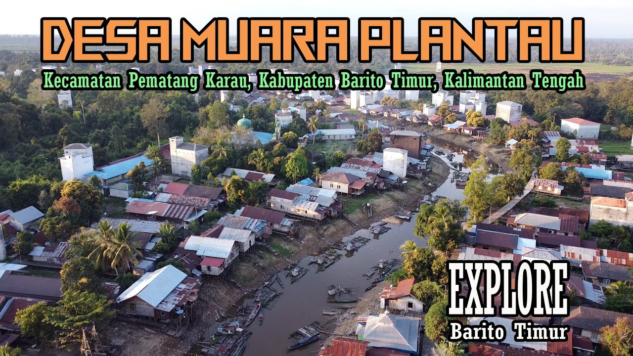 DESA MUARA PLANTAU, DESA PADAT DI PEDALAMAN KALTENG || KECAMATAN PEMATANG KARAU || KAB. BARITO TIMUR