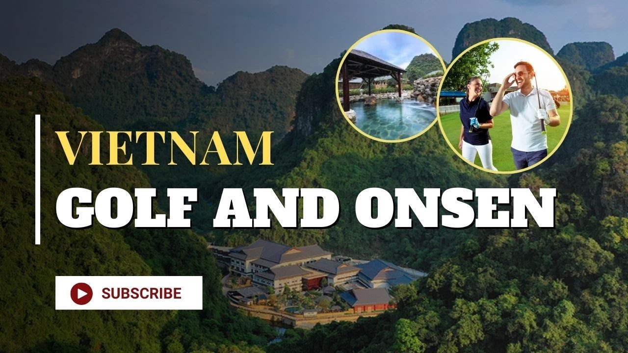 Golf and Onsen in Vietnam: The Ultimate Relaxation and Luxury Experience