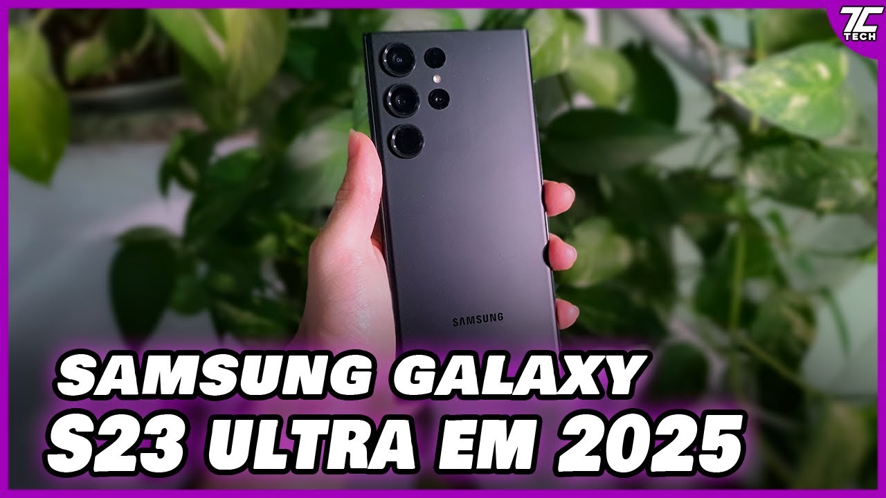 SAMSUNG GALAXY S23 ULTRA EM 2025 - AINDA VALE A PENA COMPRAR?