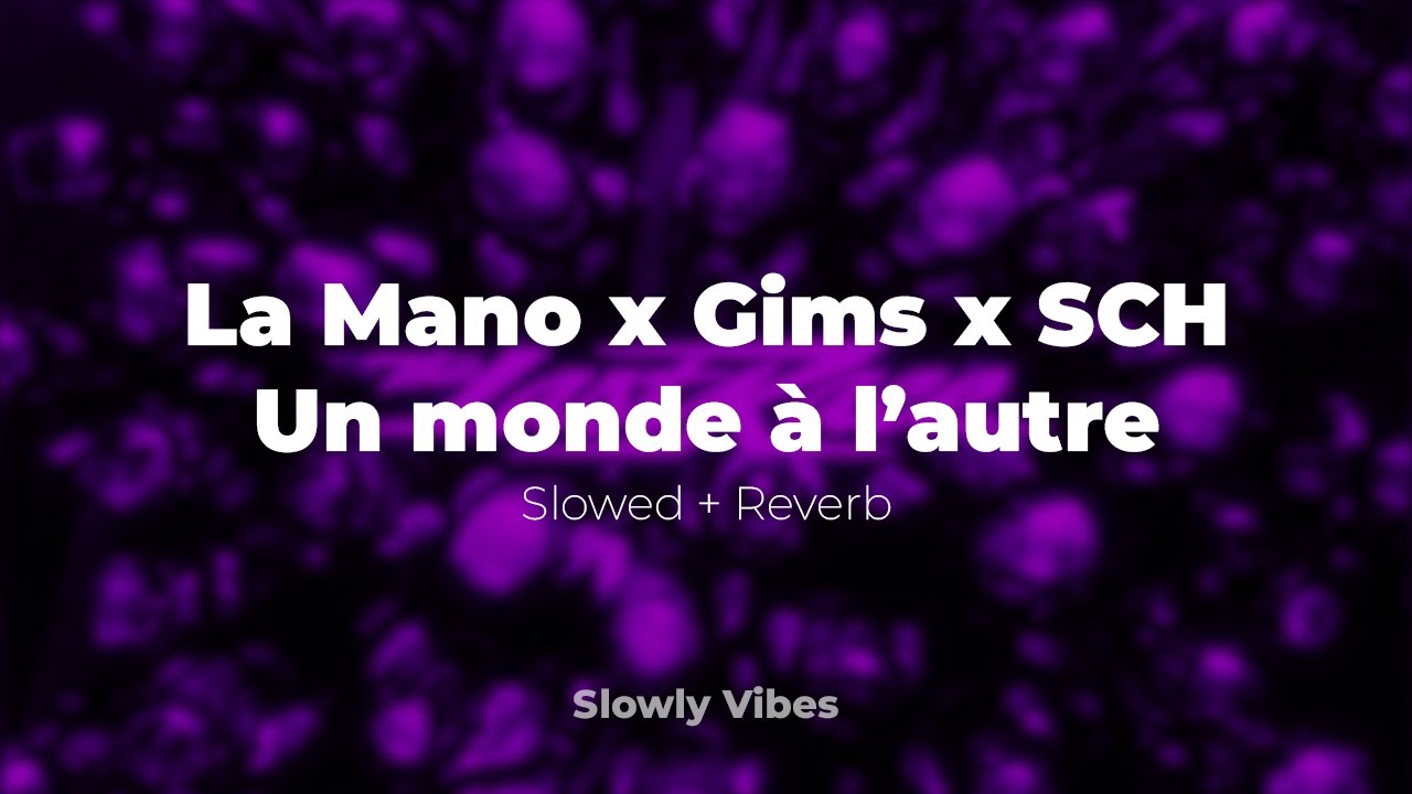 La Mano x Gims x SCH - Un monde à l'autre (𝙨𝙡𝙤𝙬𝙚𝙙 + 𝙧𝙚𝙫𝙚𝙧𝙗)