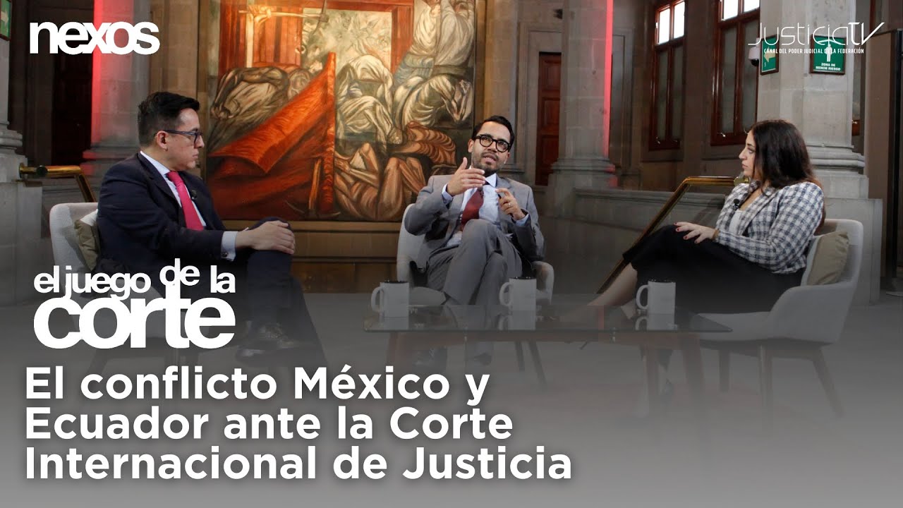 El Juego de la Corte | El conflicto México y Ecuador ante la Corte Internacional de Justicia