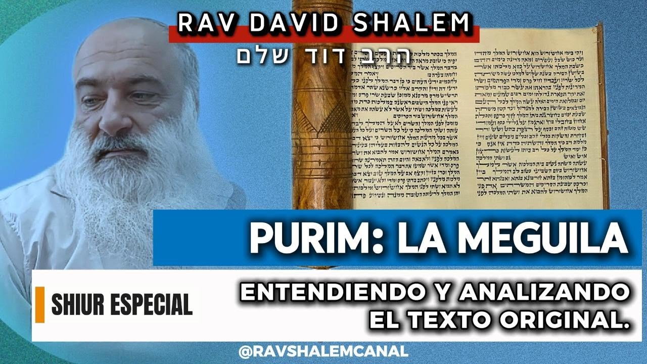 PURIM: LA MEGUILA | ENTENDIENDO Y ANALIZANDO  EL TEXTO ORIGINAL | Rav David Shalem