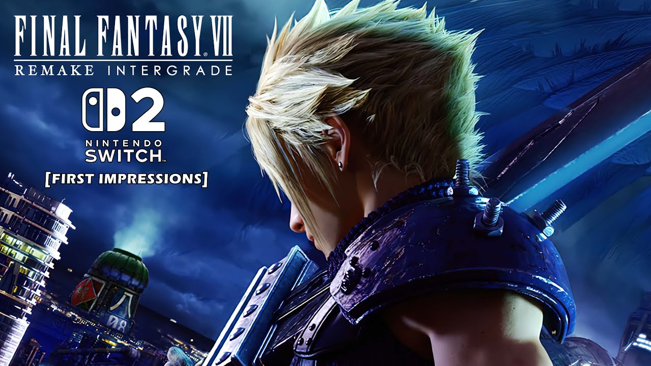 Final Fantasy VII Remake Intergrade Switch 2 First Impressions