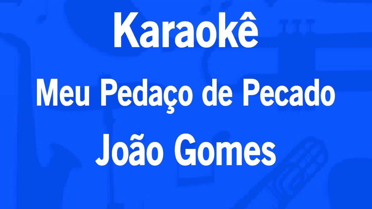 Karaokê Meu Pedaço de Pecado - João Gomes