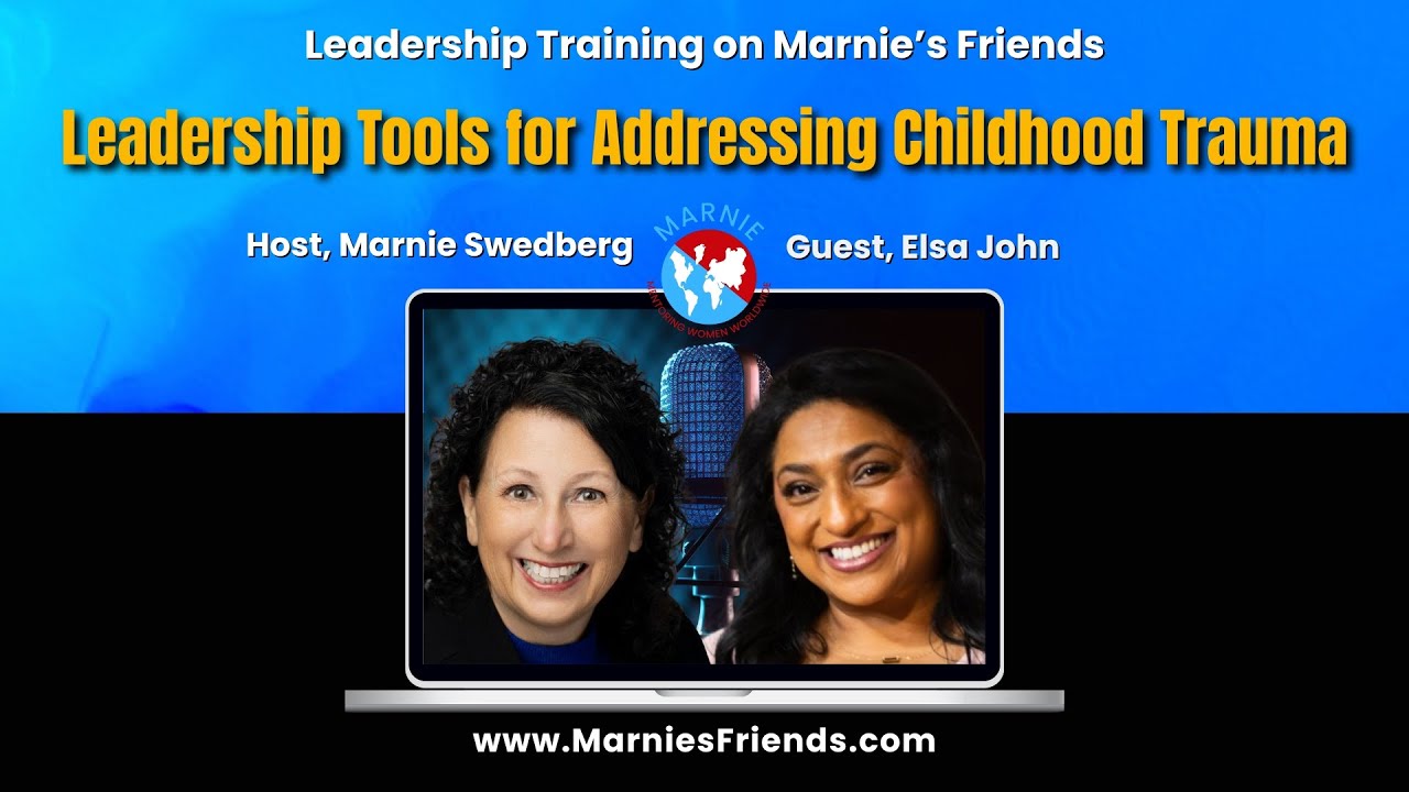 Leadership Tools for Addressing Childhood Trauma with Marnie and guest, Elsa John