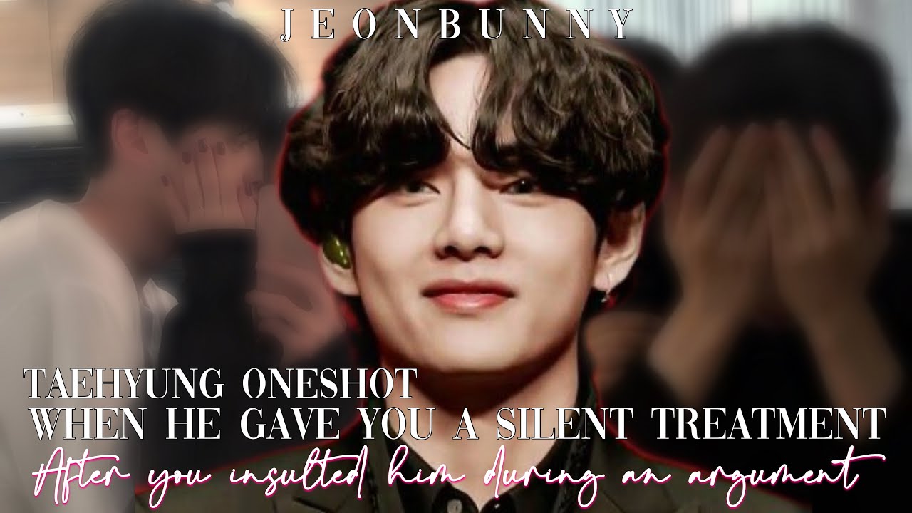 𝐖𝐇𝐄𝐍 𝐇𝐄 𝐆𝐀𝐕𝐄 𝐘𝐎𝐔 𝐀 𝐒𝐈𝐋𝐄𝐍𝐓 𝐓𝐑𝐄𝐀𝐓𝐌𝐄𝐍𝐓 𝐀𝐅𝐓𝐄𝐑 𝐘𝐎𝐔 𝐈𝐍𝐒𝐔𝐋𝐓𝐄𝐃 𝐇𝐈𝐌 𝐃𝐔𝐑𝐈𝐍𝐆 𝐀𝐍 𝐀𝐑𝐆𝐔𝐌𝐄𝐍𝐓 || 𝐊.𝐓𝐇 𝐎𝐍𝐄𝐒𝐇𝐎𝐓 ||