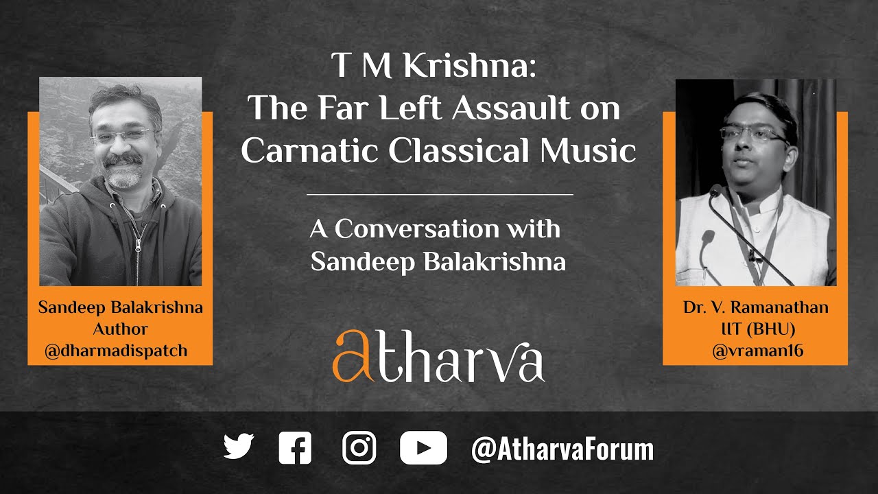 T M Krishna: The Far Left Assault on Carnatic Classical Music | Sandeep Balakrishna, V. Ramanathan