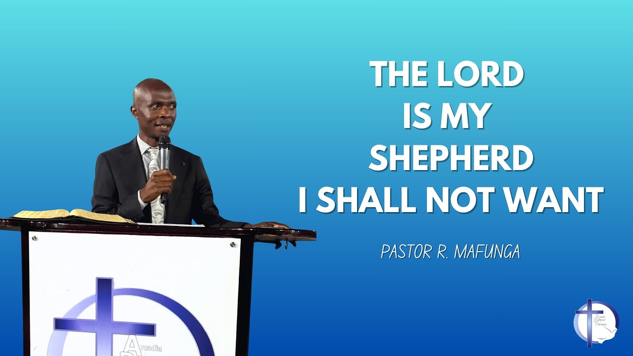 The Lord Is My Shepherd I Shall Not Want  -  Pastor R  Mafunga
