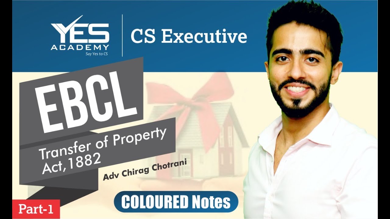 Transfer of Property Act,1882 (TOPA) (Part 1) |  CS Executive EBCL | Adv Chirag Chotrani