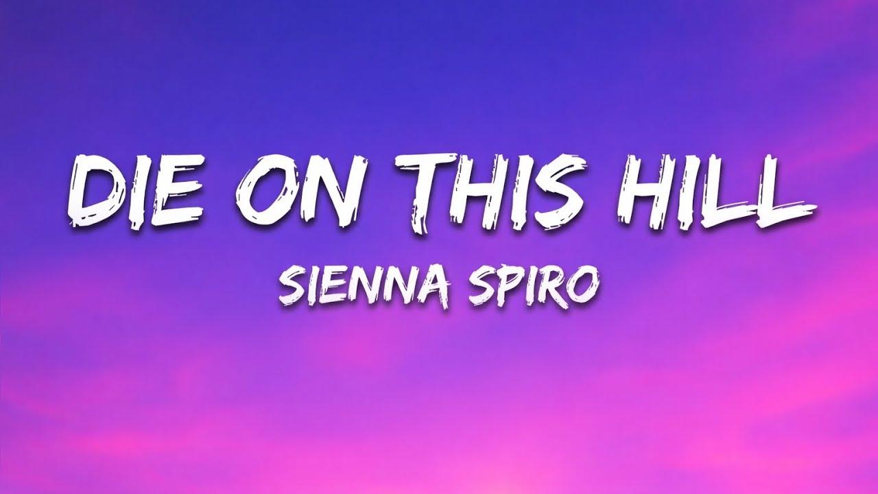 SIENNA SPIRO - Die On This Hill (Lyrics)