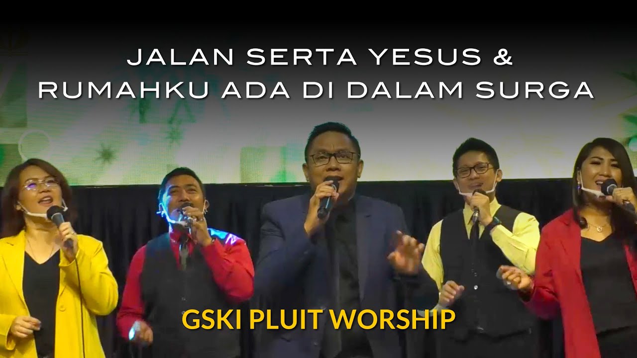 Jalan Serta Yesus Medley Rumahku Ada di dalam Surga | GSKI Pluit Worship