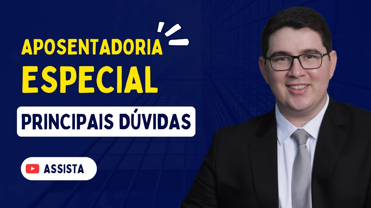 Aposentadoria Especial: Principais Dúvidas