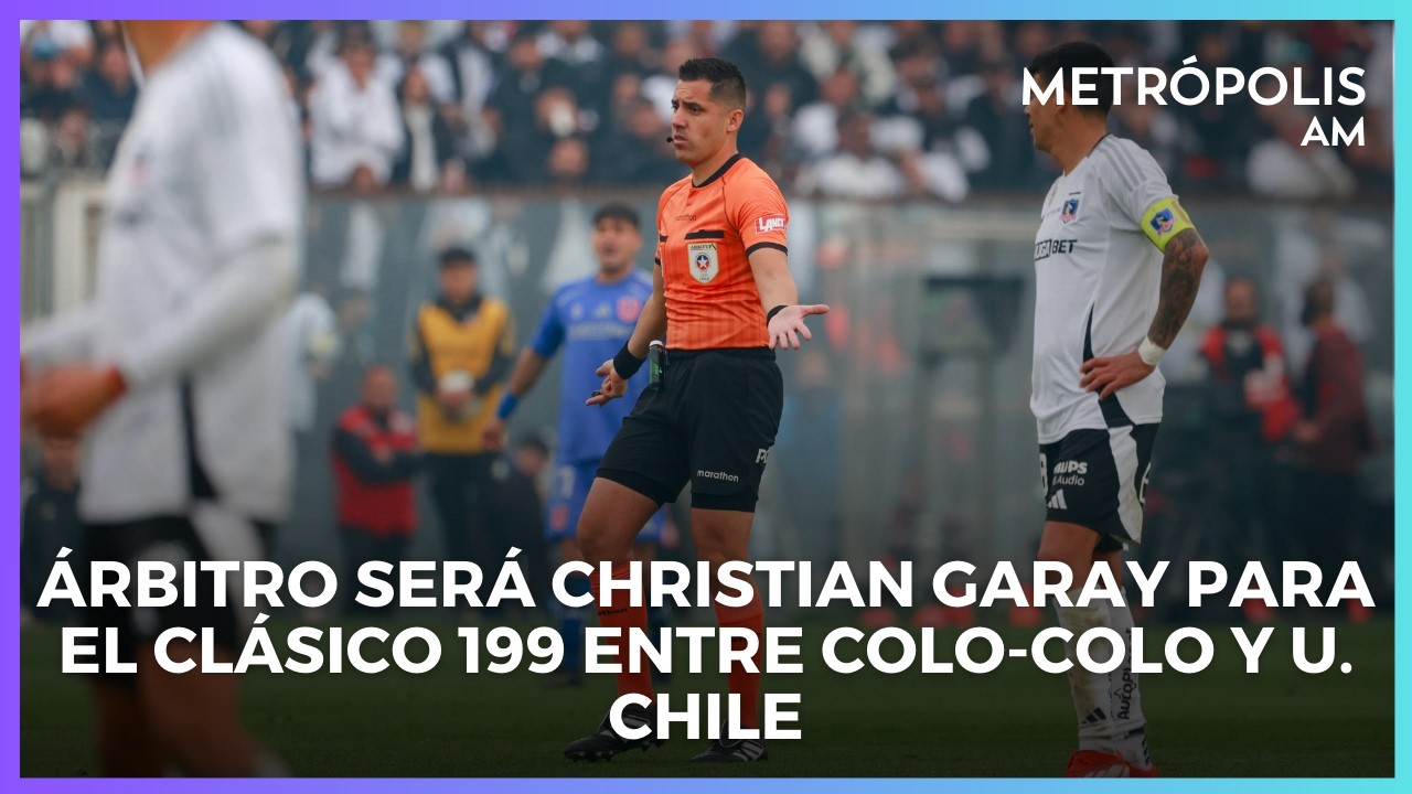 Clásico 199 con dudas en la U y Colo Colo casi listo #MetrópolisAM