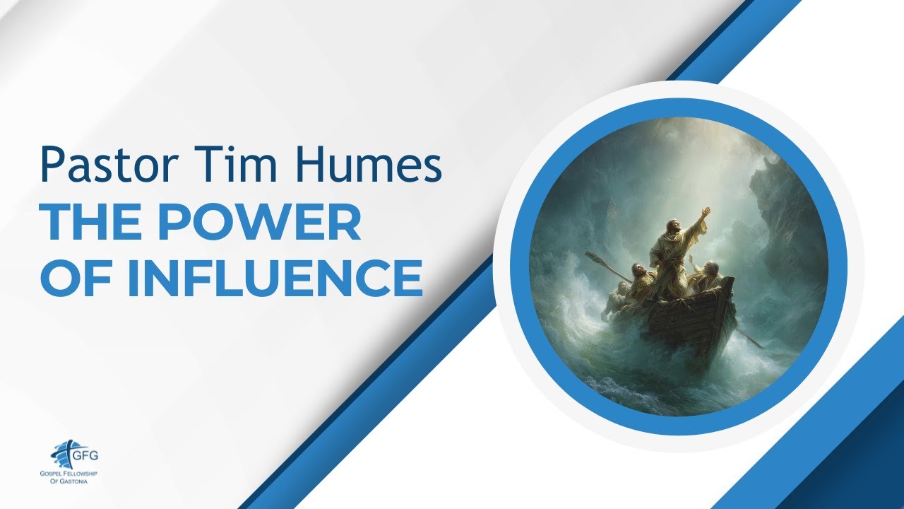 The Power of Influence- Pastor Tim Humes