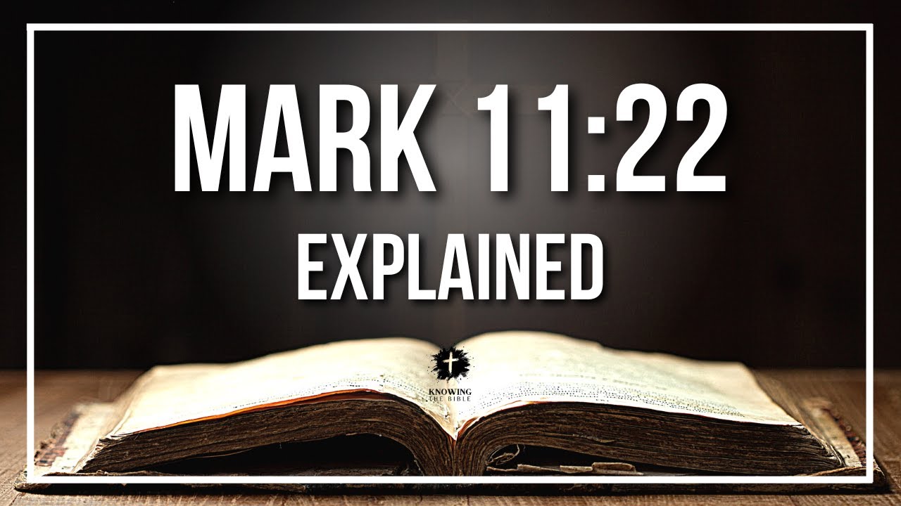 MARK 11:22 Explained | MARK 11:22 Meaning According to the Bible [KJV]