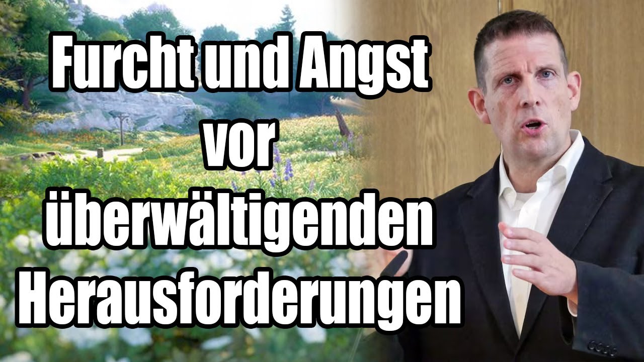 Pastor Olaf Latzel - Furcht und Angst vor überwältigenden Herausforderungen