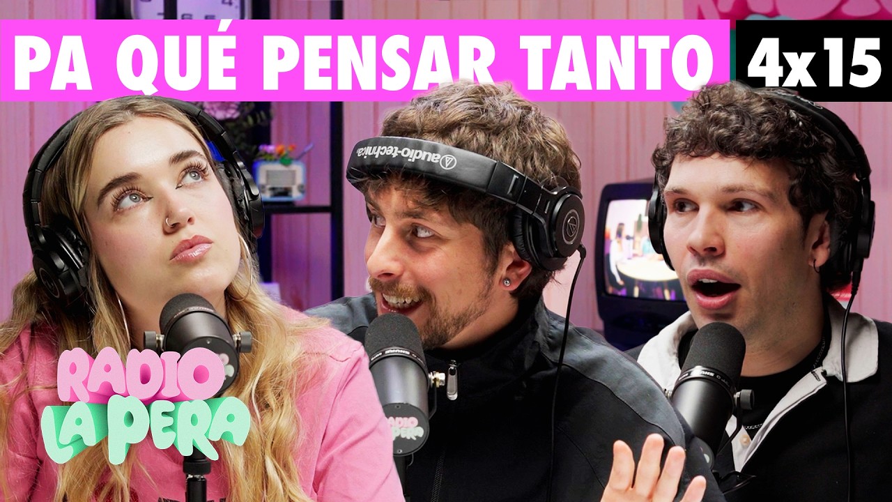 Pensar demasiado | Radio La Pera 4x15