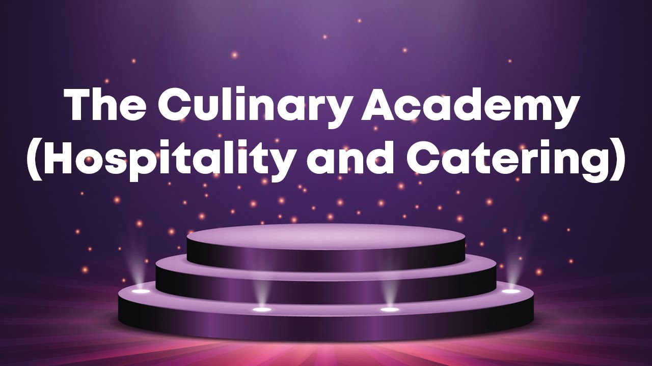 The Culinary Academy (Hospitality and Catering)