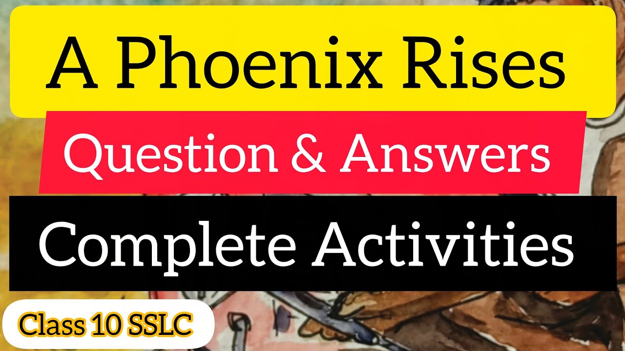 A Phoenix Rises Complete Activities| A Phoenix Rises Question and Answers Class 10 SSLC