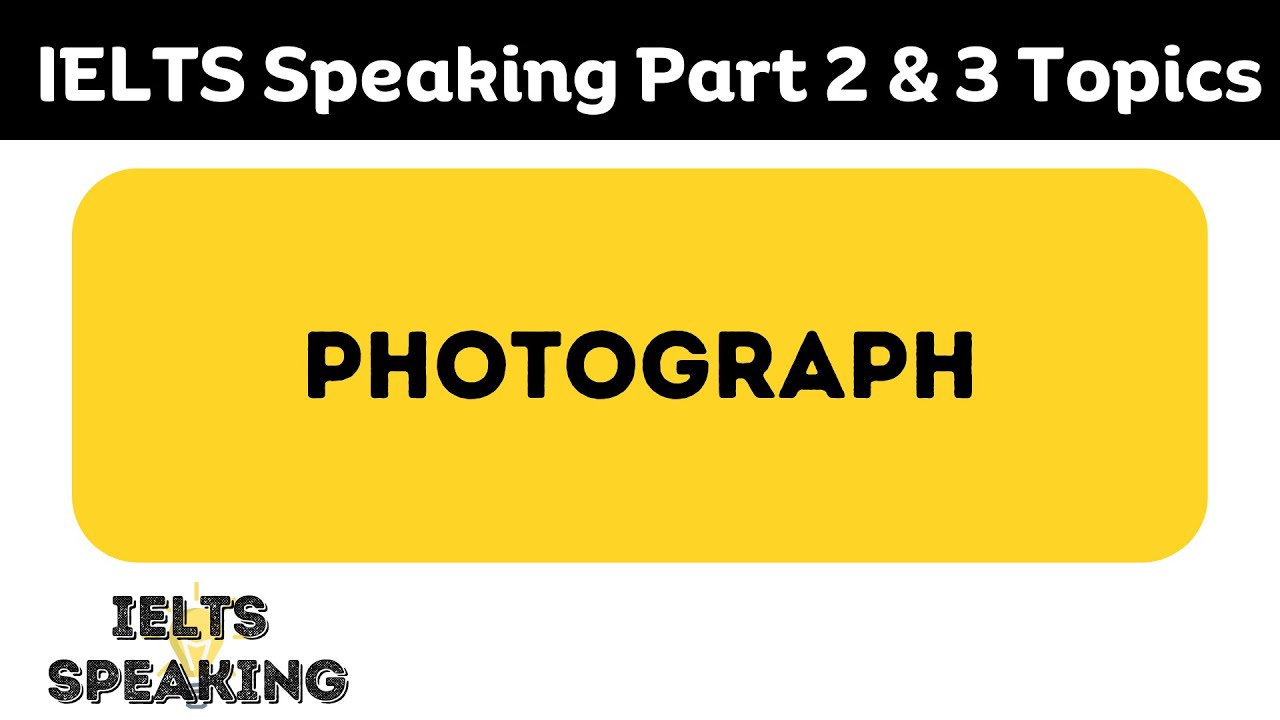 Describe Your Favorite Photograph - IELTS Speaking Part 2 & 3 Topics